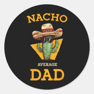 Nacho Average Dad Cactus Funny Mexican Father Cinc Classic Round Sticker