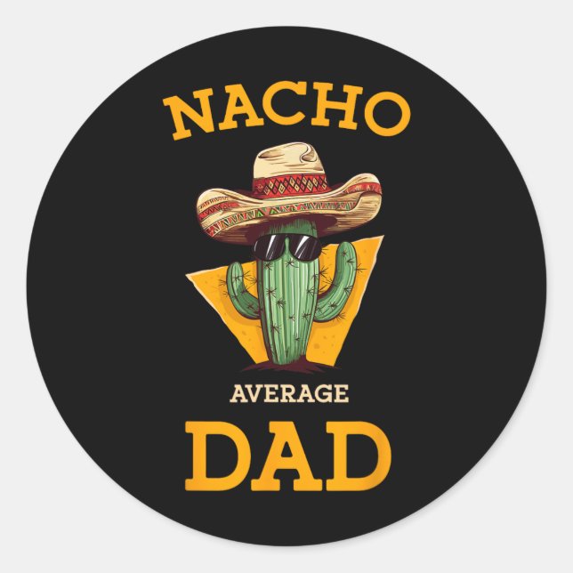 Nacho Average Dad Cactus Funny Mexican Father Cinc Classic Round Sticker (Front)