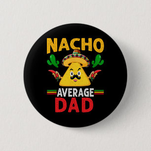 Nacho Average Dad Cinco De Mayo 6 Cm Round Badge