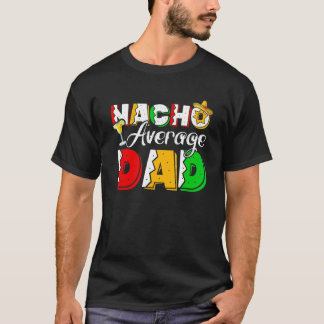 Nacho Average Dad Cinco De Mayo Drinking Taco T-Shirt
