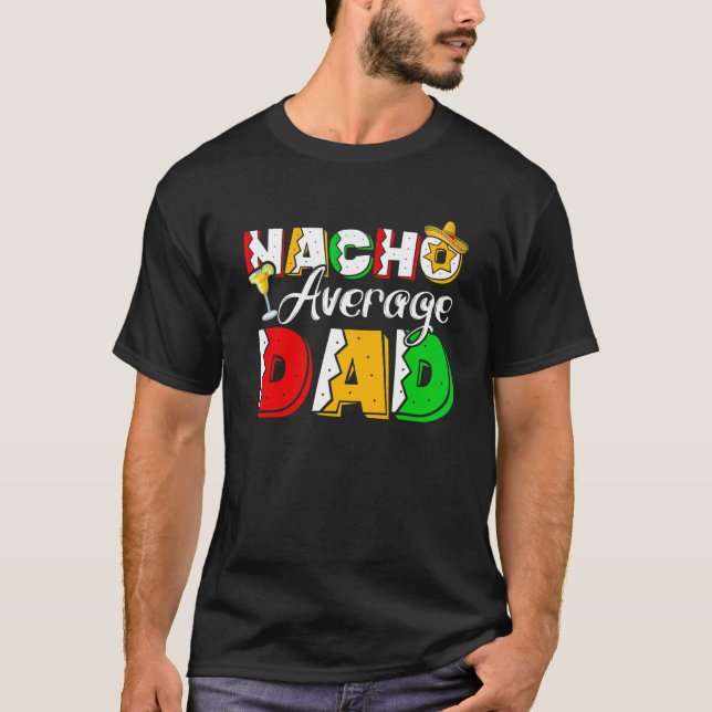 Nacho Average Dad Cinco De Mayo Drinking Taco T-Shirt (Front)
