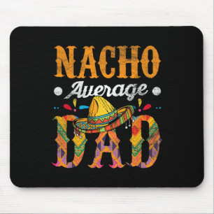 Nacho Average Dad Cinco De Mayo Funny Mexican Food Mouse Mat