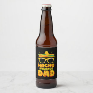 Nacho Average Dad Cinco De Mayo Matching Family Beer Bottle Label