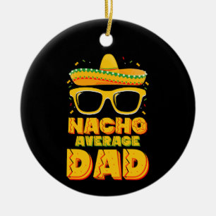 Nacho Average Dad Cinco De Mayo Matching Family Ceramic Tree Decoration