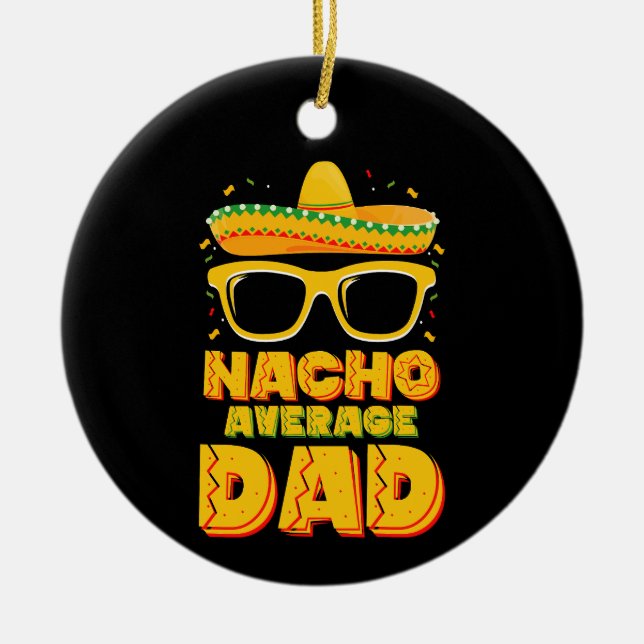 Nacho Average Dad Cinco De Mayo Matching Family Ceramic Tree Decoration (Front)