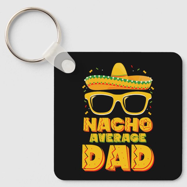 Nacho Average Dad Cinco De Mayo Matching Family Key Ring (Front)