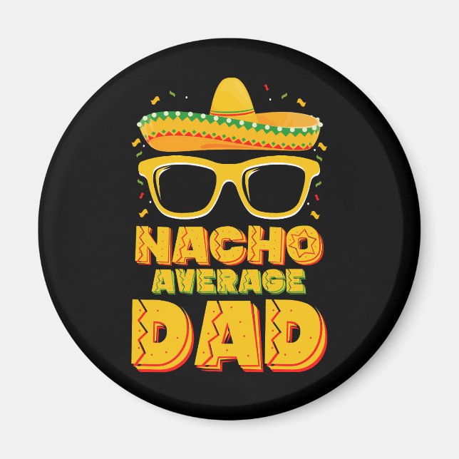 Nacho Average Dad Cinco De Mayo Matching Family Magnet (Front)