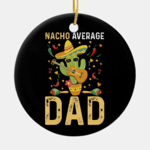Nacho Average Dad Cinco De Mayo Mexican Daddy Ceramic Tree Decoration