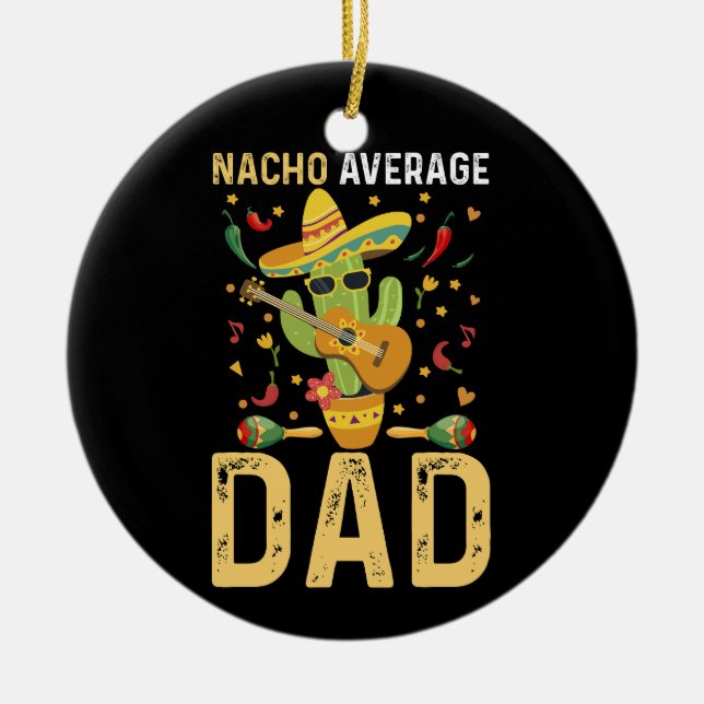 Nacho Average Dad Cinco De Mayo Mexican Daddy  Ceramic Tree Decoration (Front)