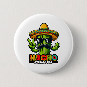 Nacho Average Dad Cinco De Mayo Mexican Father Cac 6 Cm Round Badge