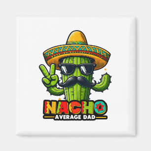 Nacho Average Dad Cinco De Mayo Mexican Father Cac Magnet