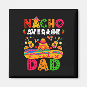 Nacho Average Dad Cinco De Mayo Mexican Matching F Magnet