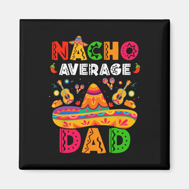 Nacho Average Dad Cinco De Mayo Mexican Matching F Magnet (Front)