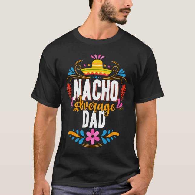 Nacho Average Dad Cinco De Mayo Mexican Matching F T-Shirt (Front)
