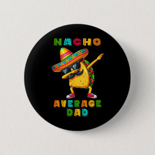Nacho Average Dad Dabbing Taco Cinco De Mayo Mexic 6 Cm Round Badge