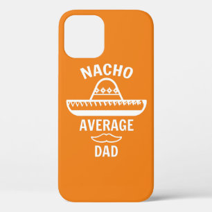 Nacho Average Dad, Fathers Day Gift, iPhone 12 Case