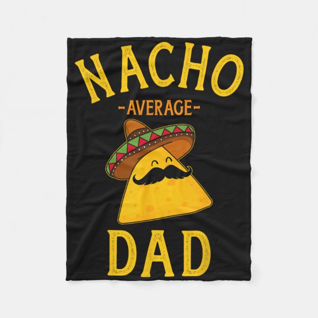 Nacho Average Dad For Cinco De Mayo And Fathers Da Fleece Blanket (Front)