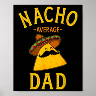 Nacho Average Dad For Cinco De Mayo And Fathers Da Poster