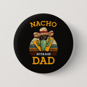 Nacho Average Dad Funny 6 Cm Round Badge