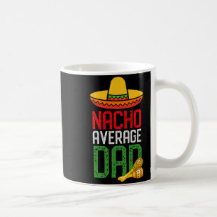 Nacho Average Dad Funny Cinco De Mayo Fathers Day  Coffee Mug