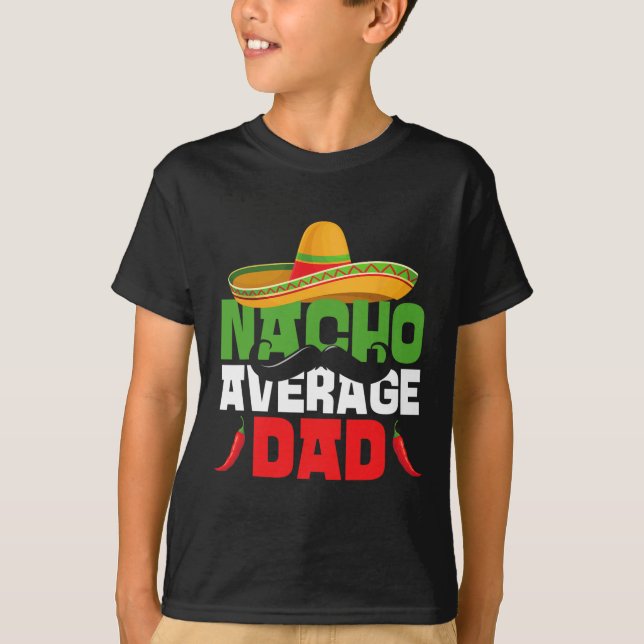 Nacho Average Dad Funny Cinco De Mayo Mexican Fies T-Shirt (Front)