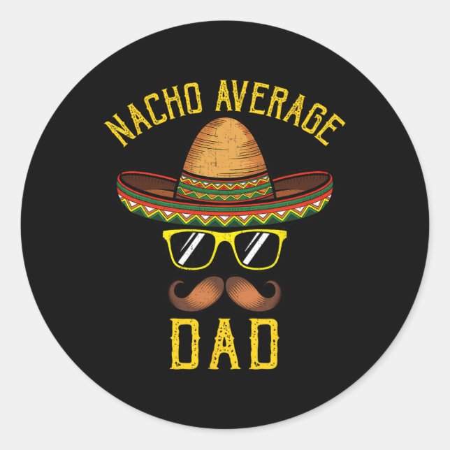 Nacho Average Dad Funny Cinco De Mayo Mexican Somb Classic Round Sticker (Front)