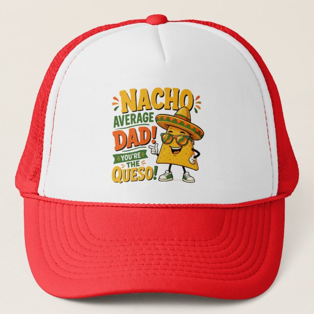  Nacho Average Dad Funny Father's Day Trucker Hat (Front)