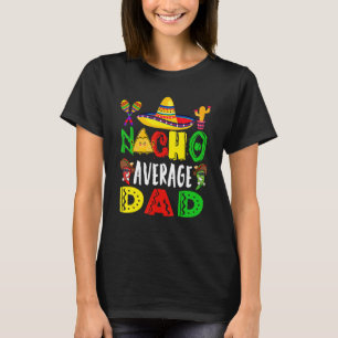 Nacho Average Dad Funny Mexican Sombrero Cinco De T-Shirt