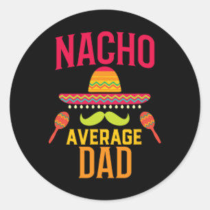 Nacho Average Dad Matching Family Cinco De Mayo Classic Round Sticker
