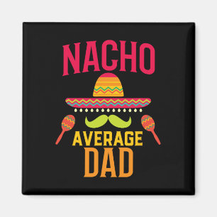 Nacho Average Dad Matching Family Cinco De Mayo Magnet