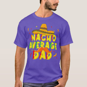 Nacho Average Dad Mexican Daddy Cinco de Mayo Fath T-Shirt