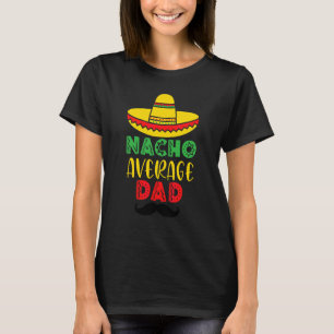 Nacho Average Dad Mexican Daddy Cinco De Mayo Fath T-Shirt