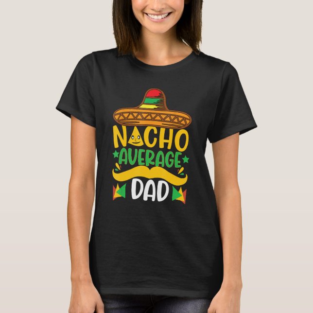 Nacho Average Dad Mexican Daddy Cinco de Mayo Fath T-Shirt (Front)