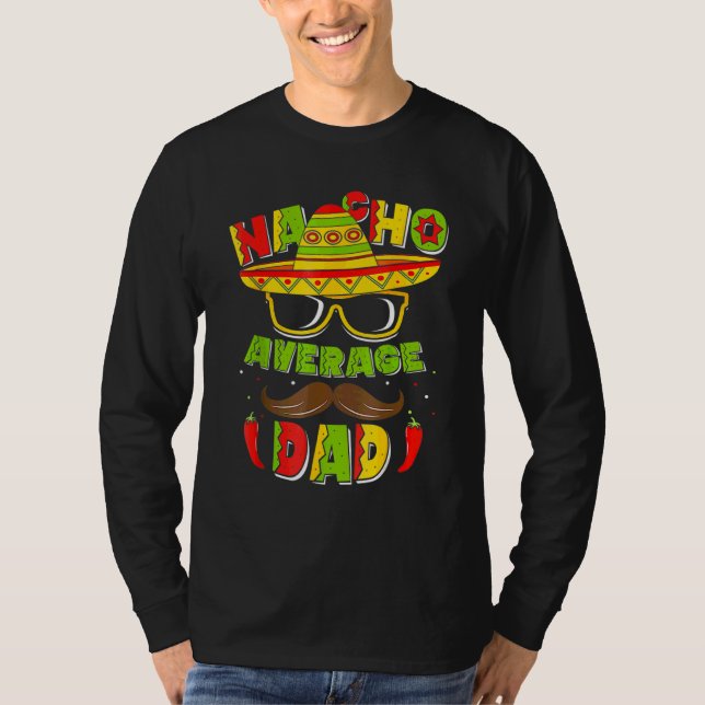 Nacho Average Dad Mexican Daddy Cinco De Mayo Fath T-Shirt (Front)