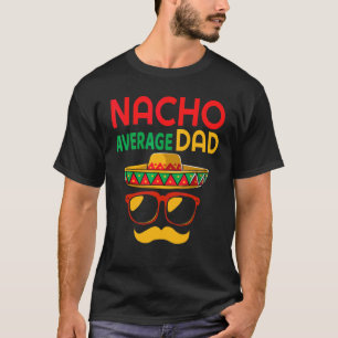 Nacho Average Dad Mexican Father Cinco De Mayo Da T-Shirt