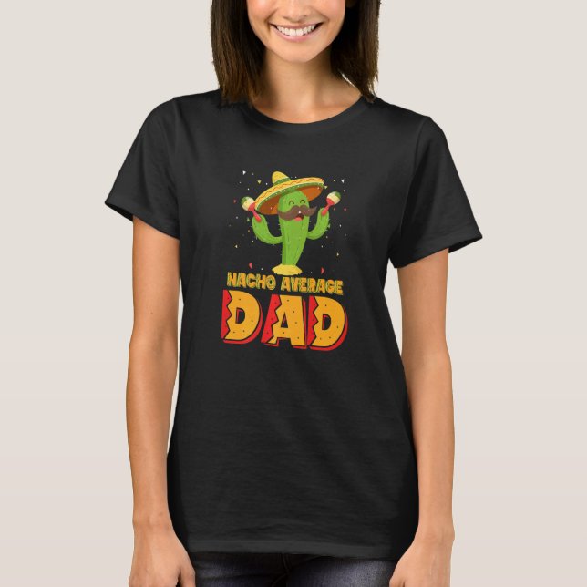 Nacho Average Dad Mexican Father Cinco De Mayo New T-Shirt (Front)