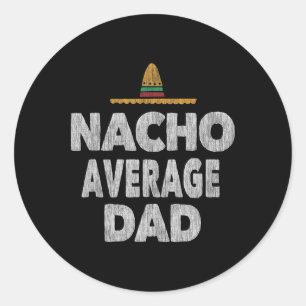 Nacho Average Dad Mexican Hat Father's Day Classic Round Sticker