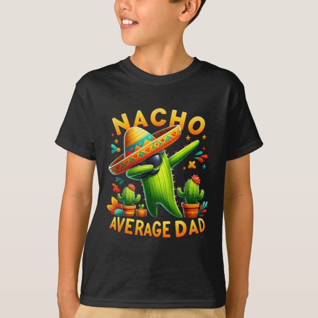 Nacho Average Dad Mexican Immigrant Funny Cinco De T-Shirt (Front)