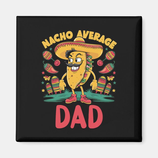 Nacho Average Dad Mexican Matching Cinco De Mayo F Magnet (Front)