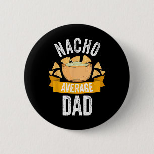 Nacho Average Dad Shirt Matching Family Cinco De M 6 Cm Round Badge