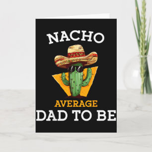 Nacho Average Dad To Be Funny Mexican New Dad Expe Card