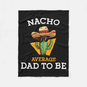 Nacho Average Dad To Be Funny Mexican New Dad Expe Fleece Blanket