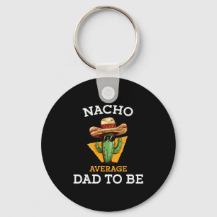 Nacho Average Dad To Be Funny Mexican New Dad Expe Key Ring