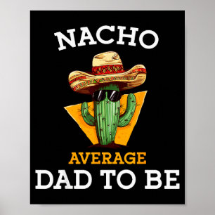 Nacho Average Dad To Be Funny Mexican New Dad Expe Poster