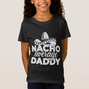 Nacho Average Daddy Cinco de Mayo and Father's Day T-Shirt