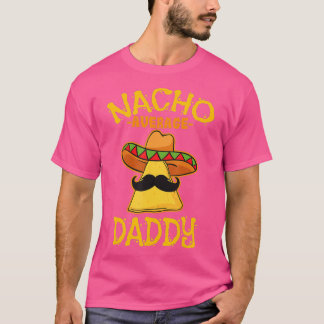 Nacho Average Daddy Mexican Dish Father Cinco De M T-Shirt