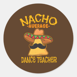 Nacho Average Dance Teacher Dance Instructor Classic Round Sticker
