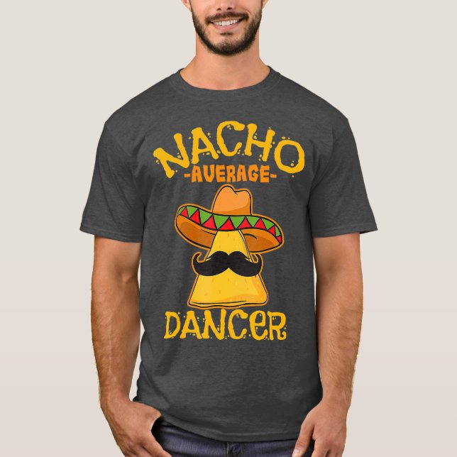 Nacho Average Dancer Dance Choreography Cinco de T-Shirt (Front)