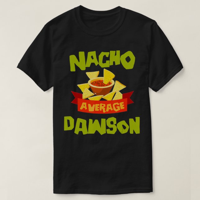 NACHO AVERAGE DAWSON Funny Birthday Personalised S T-Shirt (Design Front)
