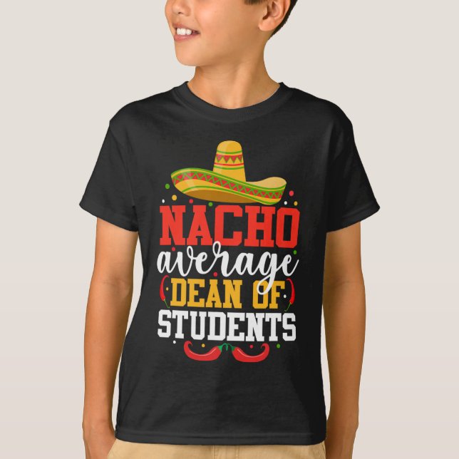Nacho Average Dean Of Students Mexican Cinco De Ma T-Shirt (Front)
